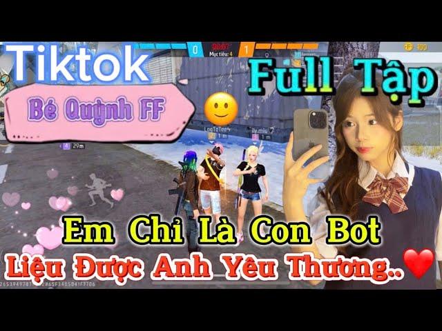 Tik Tok Free Fire | Phim ngắn: '' Em Chỉ Là Con Bot liệu được anh yêu thương ”FULL Tập | Bé Quỳnh FF