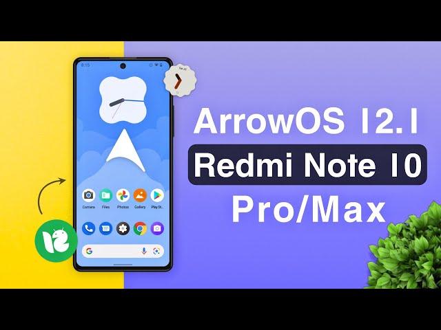 How to Install ArrowOS v12.1 on Redmi Note 10 Pro/Max (Android 12L) 