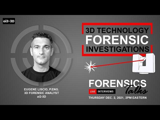 3D Technologies in Forensics | Forensics Talks Ep. 50 | Eugene Liscio, P.Eng. | CSI