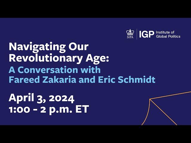 Navigating Our Revolutionary Age: A Conversation with Fareed Zakaria and Eric Schmidt