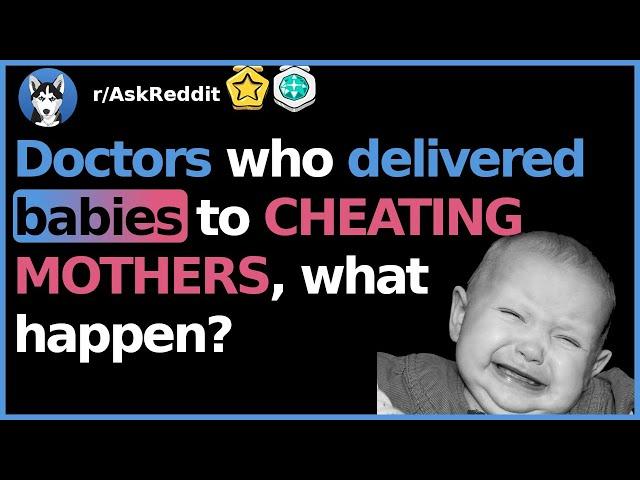 Doctor/Nurse Delivering A Cheating Mother's Baby share story (r/AskReddit)