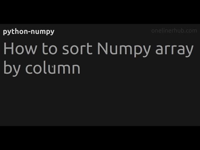 How to sort Numpy array by column