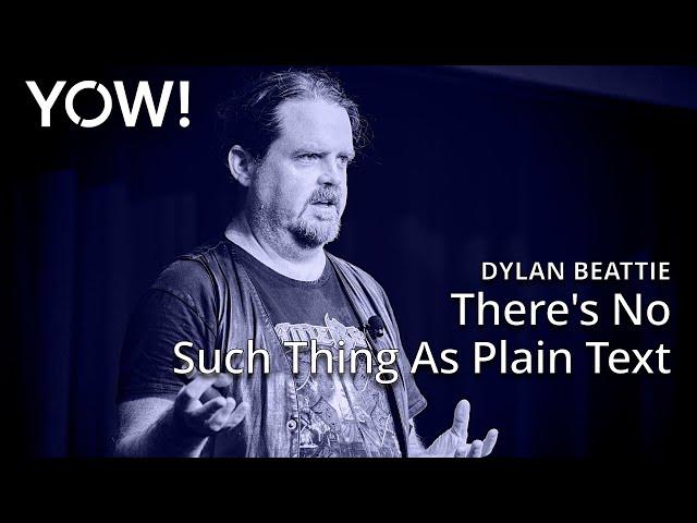 There's No Such Thing As Plain Text • Dylan Beattie • YOW! 2023