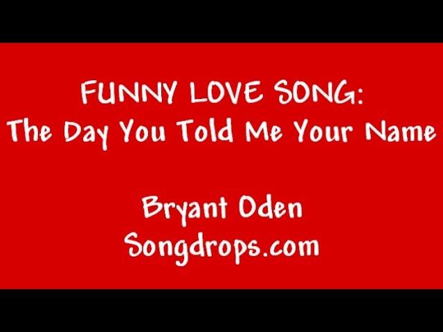 Funny Song: The Day You Told me Your Name