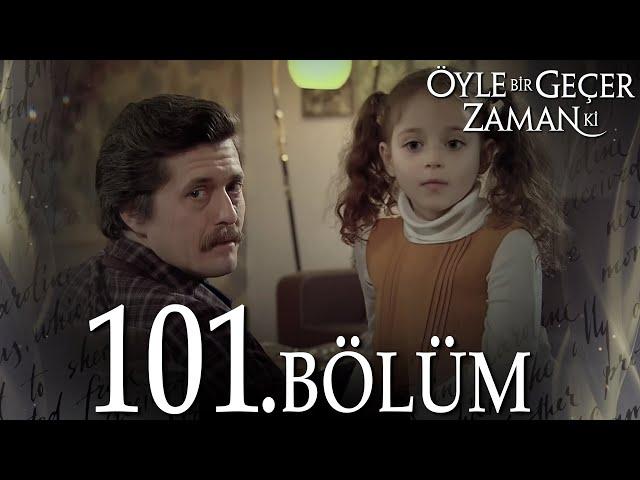 Öyle Bir Geçer Zaman Ki 101. Bölüm - Full Bölüm