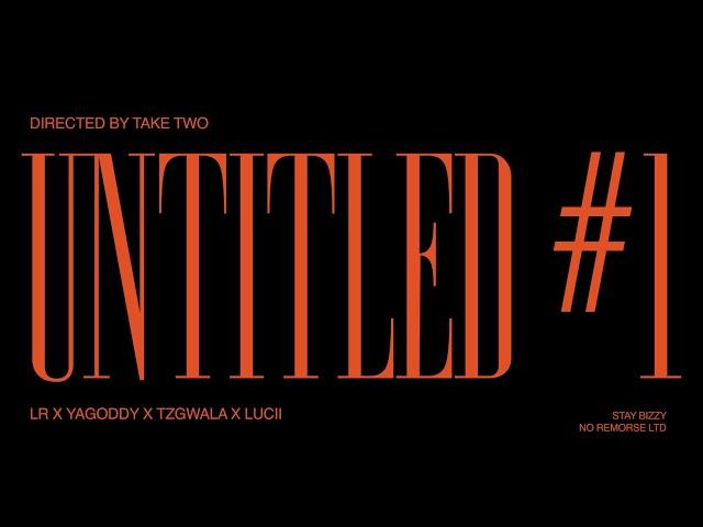 #NR YA Goddy x Tzgwala x Lucii Ft. LR - Untitled #1 [Music Video]