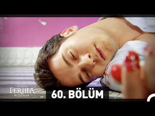 Adını Feriha Koydum 60. Bölüm HD