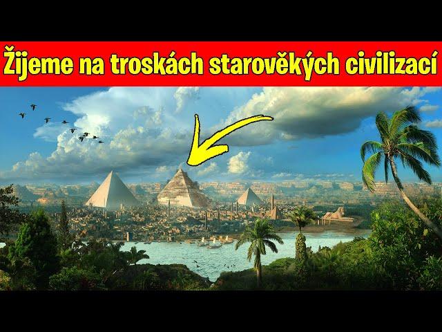 Žijeme na troskách starověkých civilizací