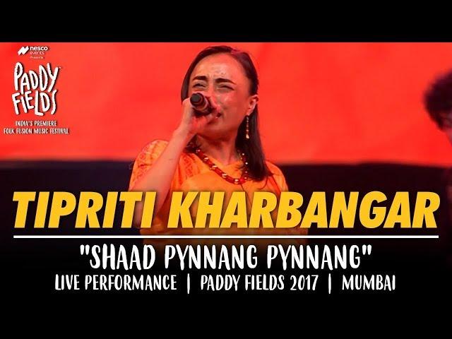 Tipriti Kharbangar Shad Pynnang Pynnang | Live Performance at Paddy Fields 2017 | Mumbai