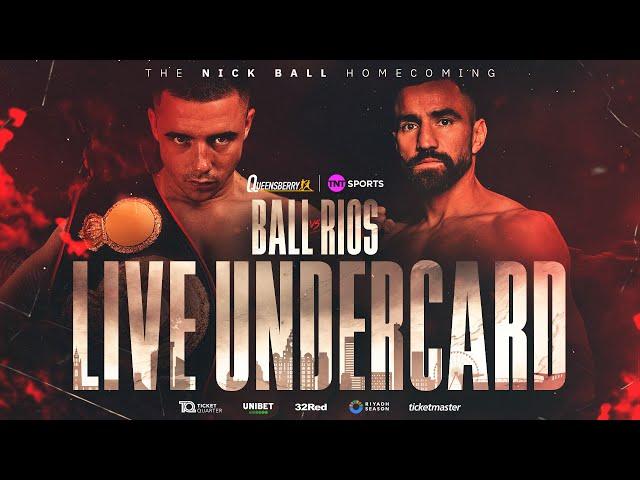 LIVE Undercard | Nick Ball vs Ronny Rios | Brown, McGivern, Biswana, Nelson Birchall & Brad Strand 