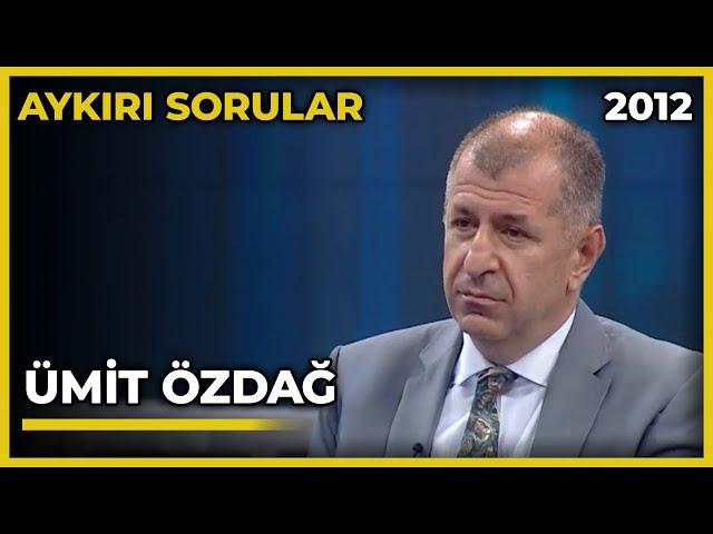 Aykırı Sorular: Ümit Özdağ - 07.08.2012