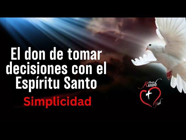 EL DON DE TOMAR DECISIONES CON EL ESPIRITU SANTO. Simplicidad @MisionRuah