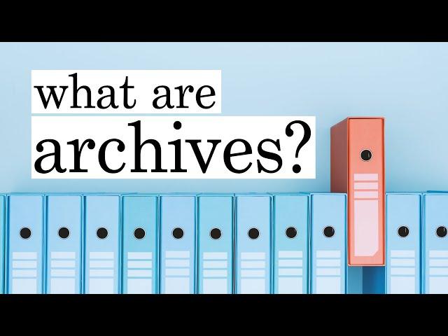 What Are Archives? - an introduction