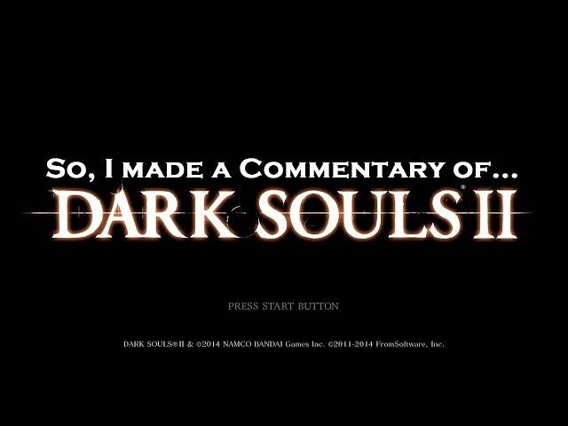 So, I Made a Dark Souls 2 Commentary...