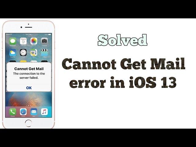 How to Fix Cannot Get Mail the Connection to the Server Failed on iPhone in iOS 13