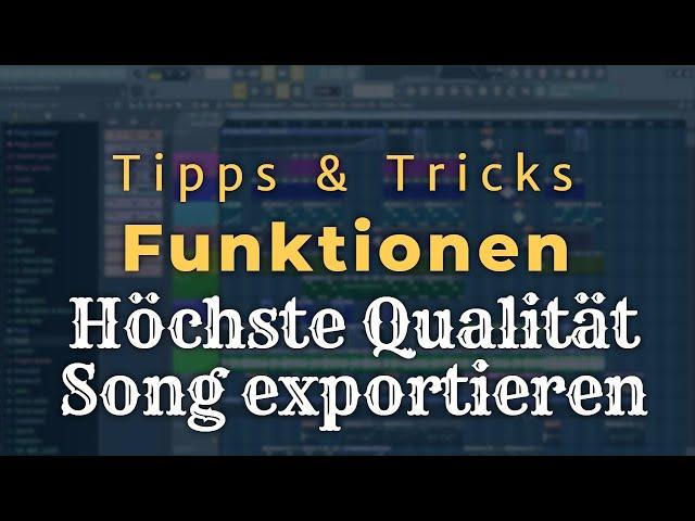 Song mit bester Qualität exportieren - FL Studio 20/12/11 [Tutorial/Deutsch/German]