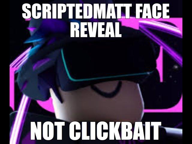 SCRIPTEDMATT FACE REVEAL NOT CLICKBAIT