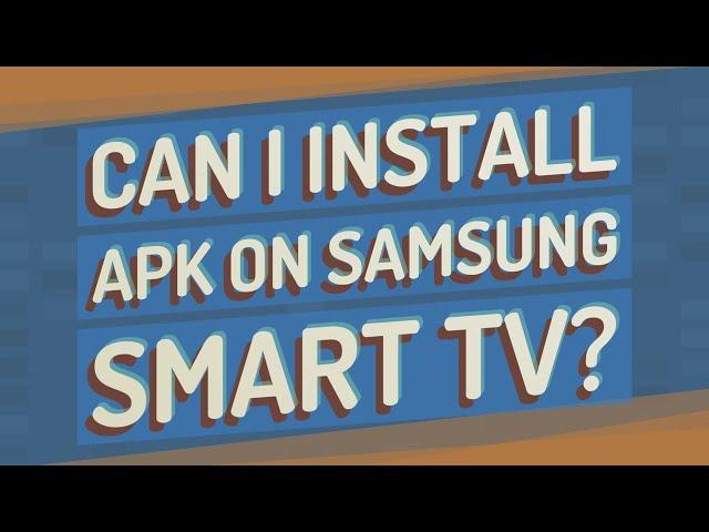 Can I install APK on Samsung Smart TV?
