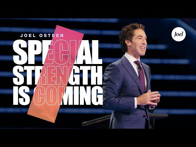 Special Strength Is Coming | Joel Osteen