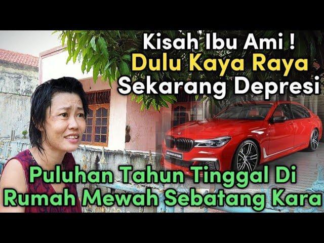 SEPERTI OMA METIA KISAH IBU AMI DEPRESI TINGGAL DI RUMAH MEWAH SEBATANG KARA