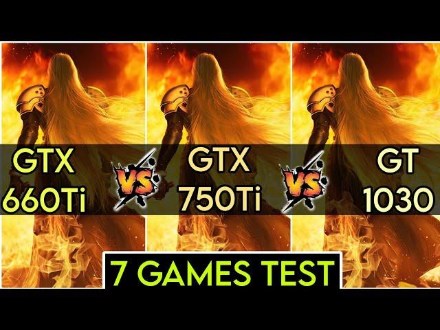 GTX 660 Ti vs GTX 750 Ti vs GT 1030 | Test In 7 Games | Which Is Best ?