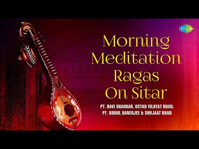 Morning Meditation Ragas On Sitar | Music For Positive Energy | Indian Classical Instrumental Music