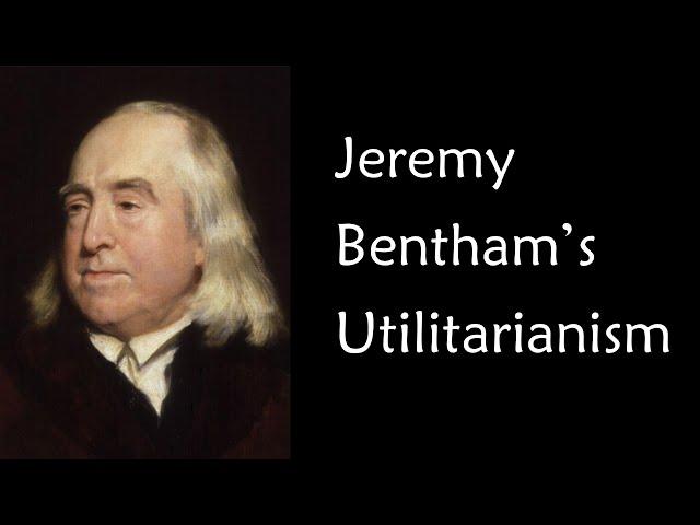 Jeremy Bentham Utilitarianism Crash Course