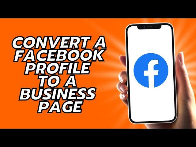 How To Convert A Facebook Profile To A Business Page