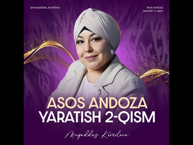 ASOS ANDOZANI YARATISH 2-QISM | MUQADDAS KOMILOVA