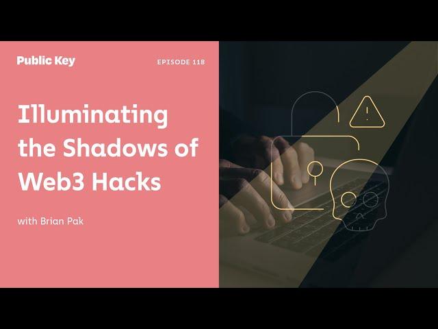 Illuminating the Shadows of Web3 Hacks: Brian Pak of ChainLight - Ep. 118