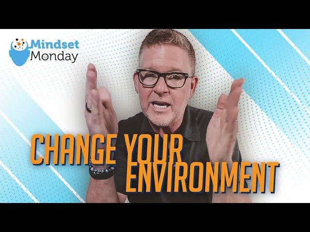 Change Your Environment | Mindset Monday