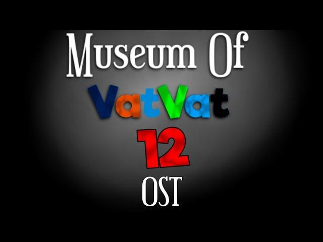 Museum of VatVat 12 FULL OST - ALL SONGS