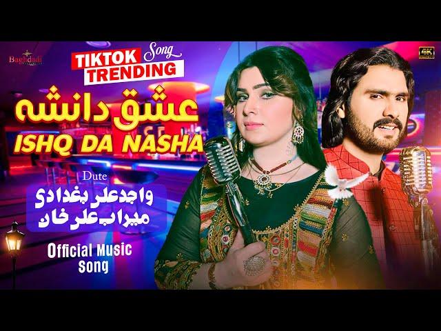 ISHQ DA NASHA | Wajid Ali Baghdadi Duet Meerab Ali Khan | Nashai Song 2024 | Official Music Video