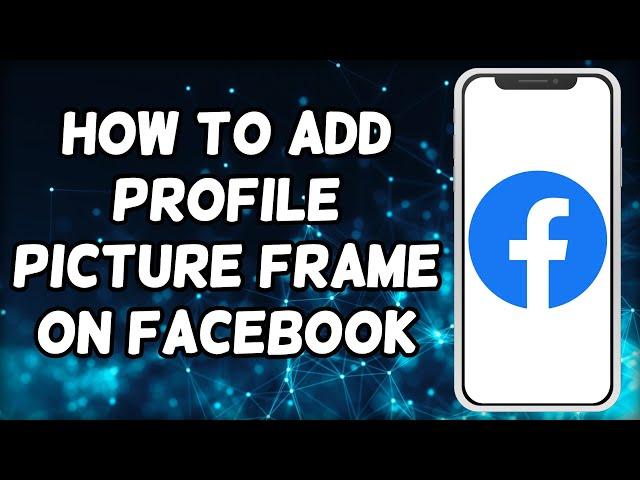 How To Add Profile Picture Frame On Facebook