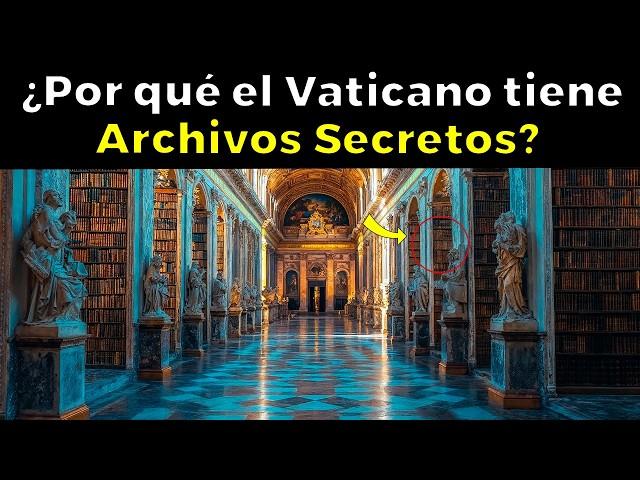 El Misterio del Porque EL VATICANO TIENE ARCHIVOS SECRETOS