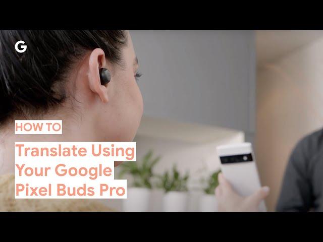 How to Translate Using Your Google Pixel Buds Pro