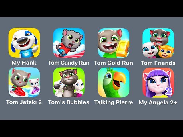 My Talking Hank Islands,Tom Candy Run,Tom Gold Run,My Talking Tom & Friends,Talking Tom Jetski 2