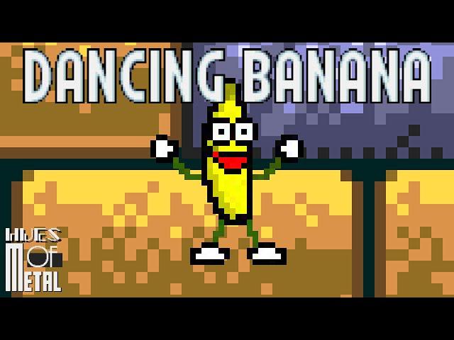 Hues of Metal - Dancing Banana