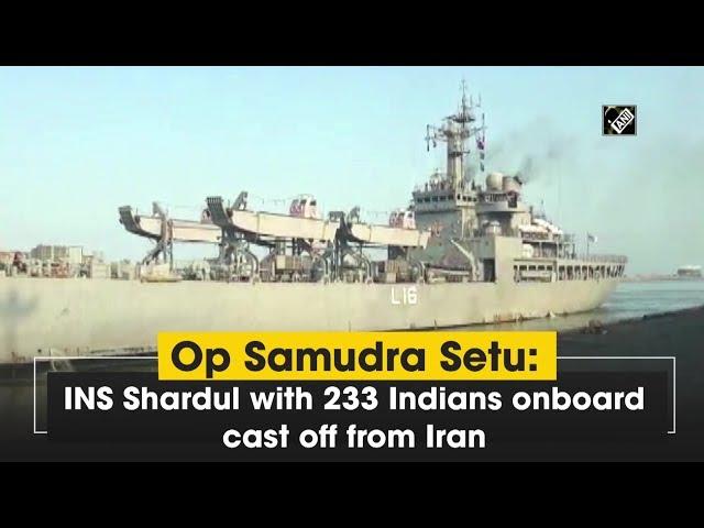 Op Samudra Setu: INS Shardul with 233 Indians onboard cast off from Iran