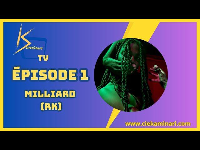 KAMINARI TV | Épisode 1 | MILLIARD (RK)