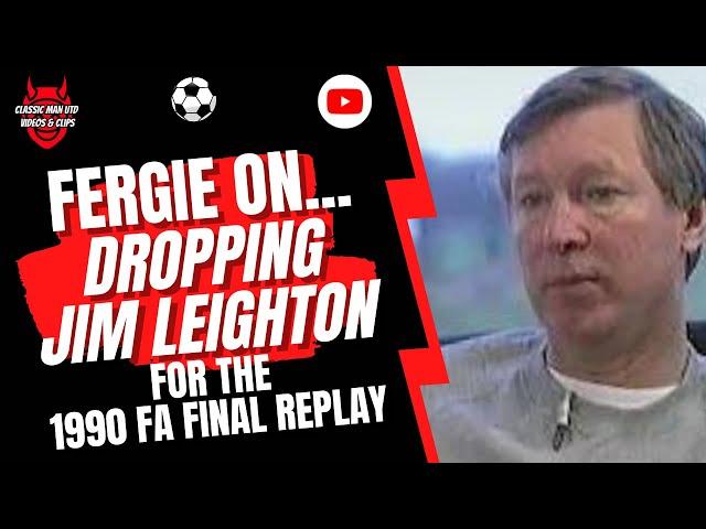 Fergie: On Dropping Jim Leighton for the 90 FA Cup Final Replay