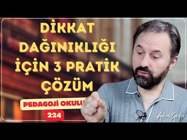 Pedagoji Okulu 224- Dikkat Dağınıklığı İçin 3 Pratik Çözüm