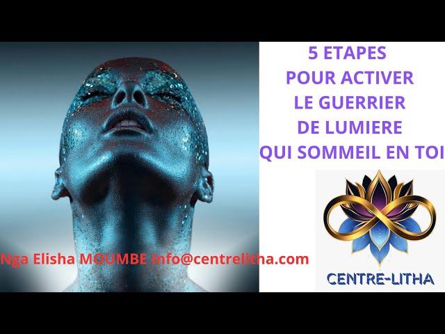 5 ETAPES POUR ACTIVER LE GUERRER DE LUMIERE QUI SOMMEIL EN TOI