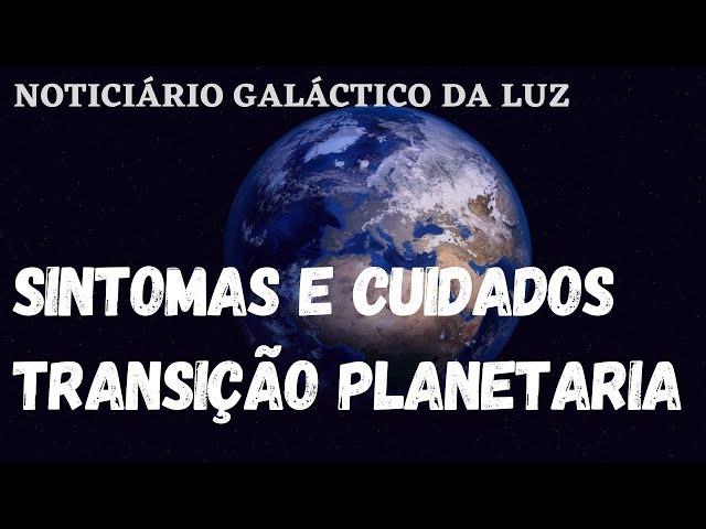 IMPORTANTE! SINTOMAS E CUIDADOS NA TRANSIÇÃO PLANETÁRIA