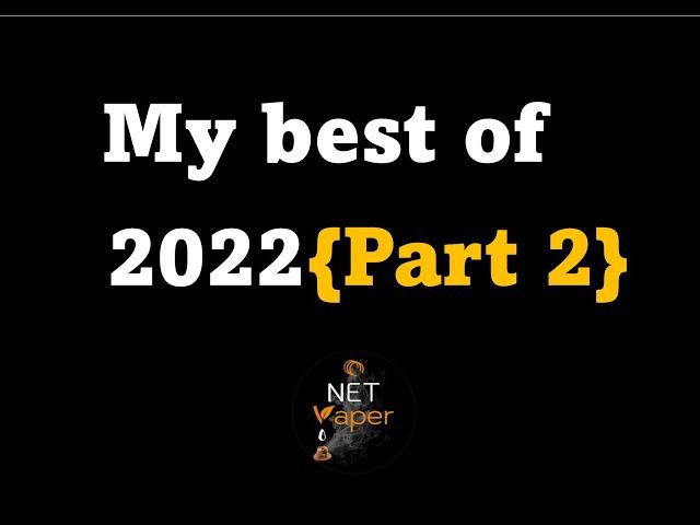 My best of 2022 Part 2 | 4 MTL RTA’s not mentioned in part 1 | Top 5 mid-budget clarification