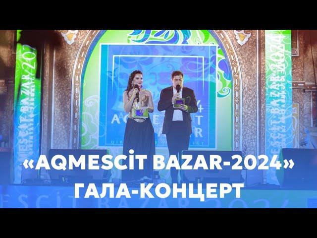 Гала-концерт “AQMESCİT BAZAR-2024” (полная версия)