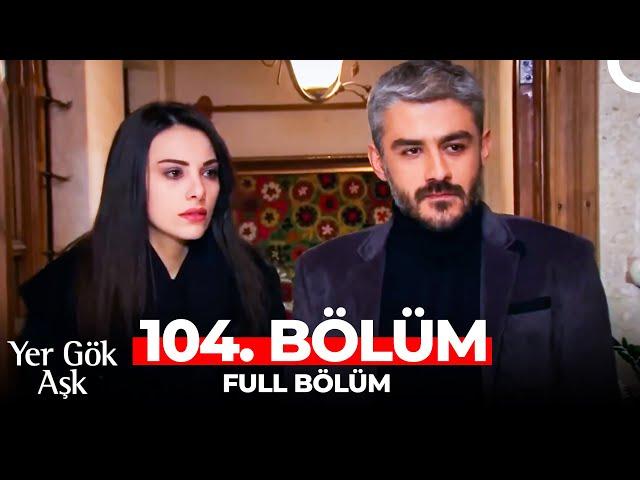 Yer Gök Aşk 104. Bölüm