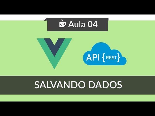 VueJS - Consumindo API REST - #04 - Salvando dados com Axios POST