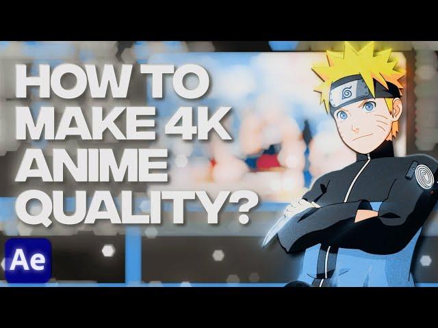 4K Quality Tutorial | How to get the perfect anime quality [After Effects]