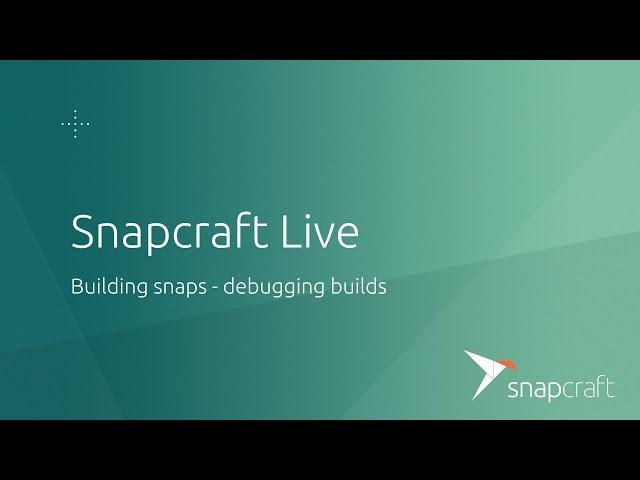 Snapcraft Live - Debugging snap builds